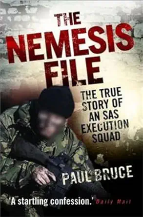 the nemesis file the true story of an sas execution squad 1st edition paul bruce 1843582732, 978-1843582731