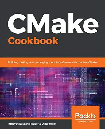 cmake cookbook building testing and packaging modular software with modern cmake 1st edition radovan bast
