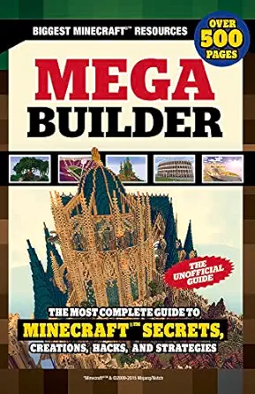 mega builder the most complete guide to minecraft secrets creations hacks and strategies 1st edition triumph