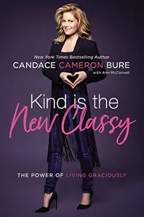 kind is the new classy the power of living graciously special edition candace cameron bure ,ami mcconnell