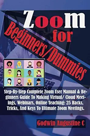 zoom for beginners/dummies step by step complete zoom user manual and beginners guide to making virtual/