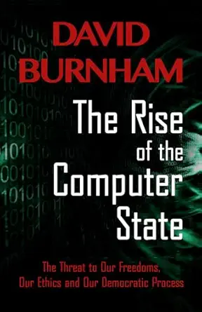 the rise of the computer state the threat to our freedoms our ethics and our democratic process digital