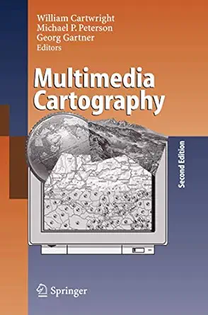 multimedia cartography 1st edition william cartwright ,michael p peterson ,georg gartner 3642071732,