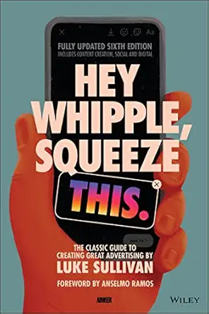 hey whipple squeeze this the classic guide to creating great advertising 1st edition luke sullivan ,anselmo