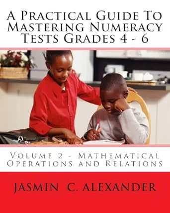 a practical guide to mastering numeracy tests grades 4 6 volume 2 mathematical operations and relations large