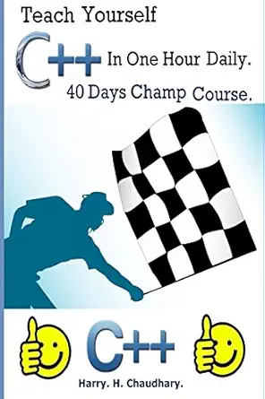 teach yourself c++ in one hour daily 40 days champ course 1st best selling edition harry h chaudhary