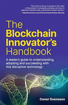 the blockchain innovators handbook a leader s guide to understanding adopting and succeeding with this