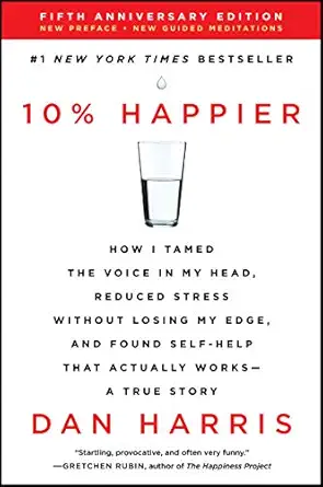 10 happier revised edition how i tamed the voice in my head reduced stress without losing my edge and found