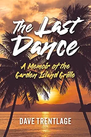 the last dance a memoir of the garden island grille 1st edition dave trentlage 1667877879, 978-1667877877