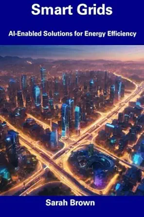 smart grids ai enabled solutions for energy efficiency 1st edition sarah brown 979-8856393650