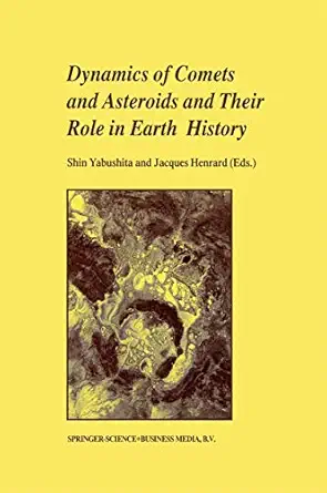 dynamics of comets and asteroids and their role in earth history proceedings of a workshop held at the dynic