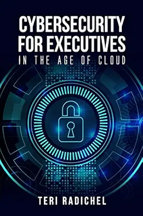 cybersecurity for executives in the age of cloud 1st edition teri radichel 1652474811, 978-1652474814