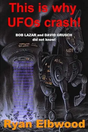 this is why ufos crash bob lazar and david grusch did not know 1st edition ryan elbwood 979-8860148000