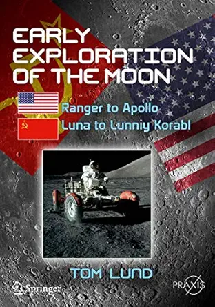 early exploration of the moon ranger to apollo luna to lunniy korabl 1st edition tom lund 3030020703,
