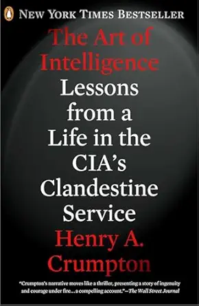 the art of intelligence lessons from a life in the cias clandestine service 1st edition henry a crumpton