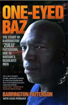 one eyed baz the story of barrington zulu patterson one of britains deadliest men 1st edition barrington