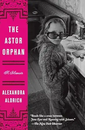 the astor orphan a memoir 1st edition alexandra aldrich 0062207954, 978-0062207951