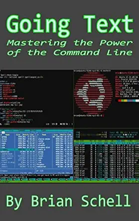 going text mastering the power of the command line 1st edition brian schell 1718641990, 978-1718641990