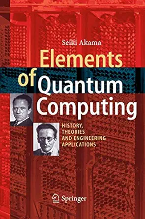 elements of quantum computing history theories and engineering applications 1st edition seiki akama