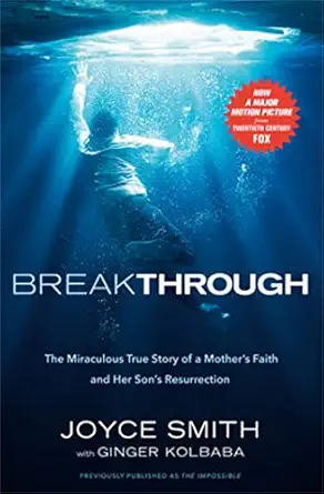 breakthrough the miraculous true story of a mothers faith and her childs resurrection media tie-in edition