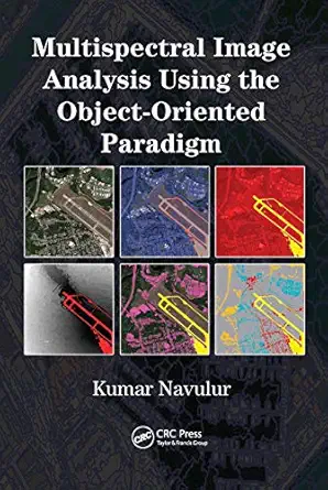 multispectral image analysis using the object oriented paradigm 1st edition kumar navulur 0367446243,