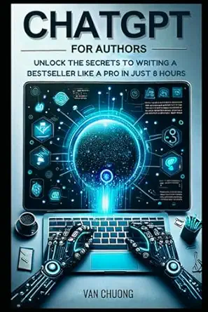 chatgpt for authors unlock the secrets to writing a bestseller like a pro in just 8 hours 1st edition van