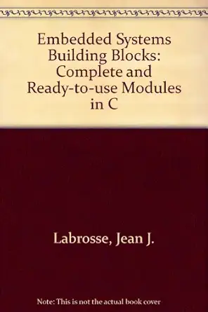 embedded systems building blocks complete and ready to use modules in c bk& disk edition jean j labrosse