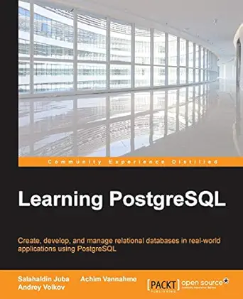 learning postgresql create develop and manage relational databases in real world applications using