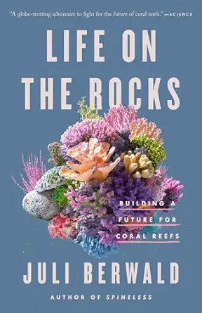 life on the rocks building a future for coral reefs 1st edition juli berwald 0593087313, 978-0593087312