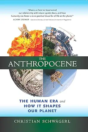 the anthropocene the human era and how it shapes our planet 1st edition christian schwagerl ,lucy renner