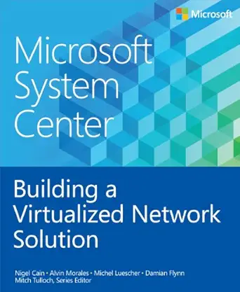 microsoft system center building a virtualized network solution 1st edition nigel cain ,alvin morales ,michel