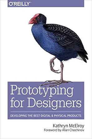 prototyping for designers developing the best digital and physical products 1st edition kathryn mcelroy