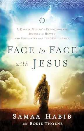 face to face with jesus a former muslims extraordinary journey to heaven and encounter with the god of love