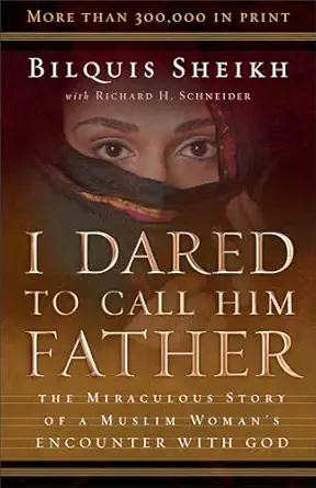 i dared to call him father the miraculous story of a muslim womans encounter with god 1st edition richard