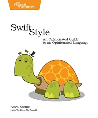 swift style an opinionated guide to an opinionated language 1st edition erica sadun 1680502352, 978-1680502350