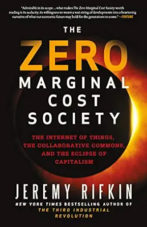 the zero marginal cost society the internet of things the collaborative commons and the eclipse of capitalism