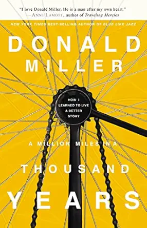 a million miles in a thousand years how i learned to live a better story 1st edition donald miller