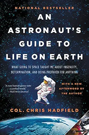 an astronauts guide to life on earth what going to space taught me about ingenuity determination and being