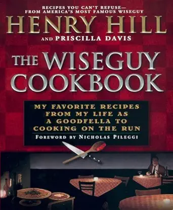 the wise guy cookbook my favorite recipes from my life as a goodfella to cooking on the run 1st edition henry
