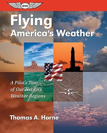 flying americas weather a pilots tour of our nations weather regions 1st edition thomas a horne 1560273690,