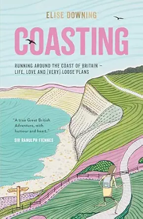 coasting running around the coast of britain life love and loose plans 1st edition elise downing 1787839818,
