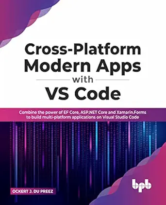 cross platform modern apps with vs code combine the power of ef core asp net core and xamarin forms to build