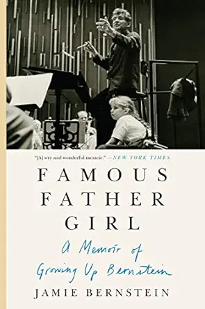 famous father girl the intimate memoir of leonard bernstein and his family that helped inspire the new movie