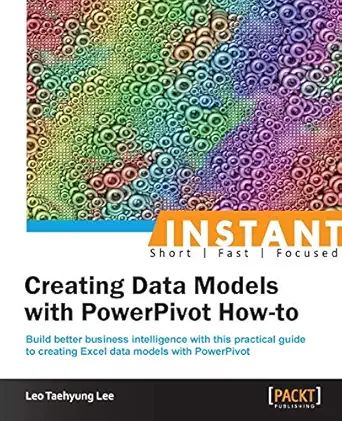 instant creating data models with powerpivot how to 1st edition leo taehyung lee 1849689563, 978-1849689564