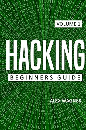 hacking beginners guide 1st edition alex wagner 1839380195, 978-1839380198