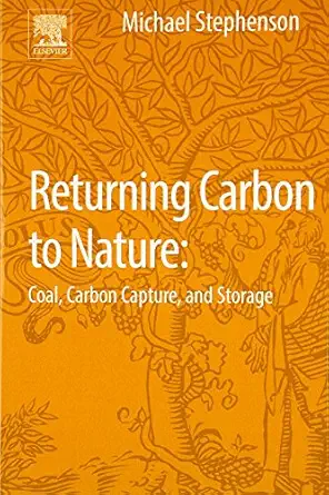 returning carbon to nature coal carbon capture and storage 1st edition michael h stephenson 0124076718,