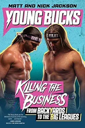young bucks killing the business from backyards to the big leagues 1st edition matt jackson ,nick jackson
