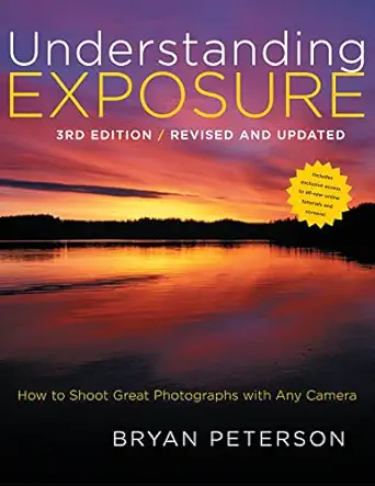 understanding exposure how to shoot great photographs with any camera 3rd edition bryan peterson 0817439390,