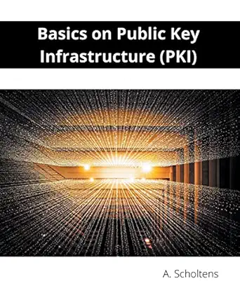 basics on public key infrastructure 1st edition a scholtens b0btxdsf2n, 979-8215252864