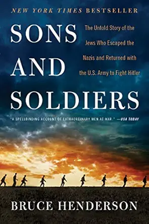 sons and soldiers the untold story of the jews who escaped the nazis and returned with the u s army to fight